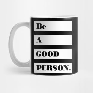 Be a good person! Mug